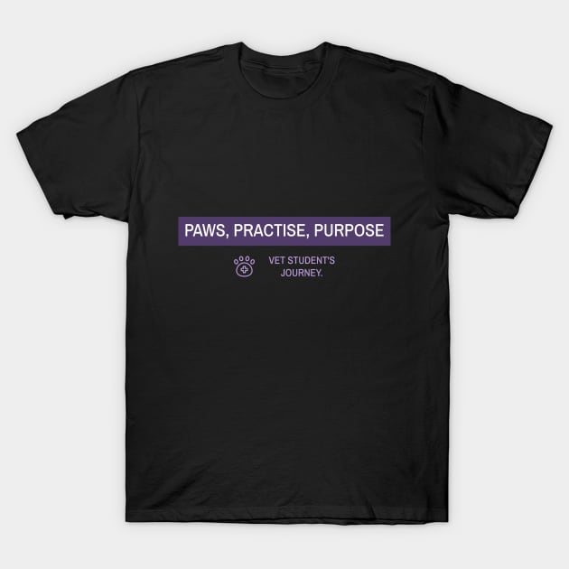 Paws, Practise, Purpose. Vet Student's Journey T-Shirt by BetsyBuzz